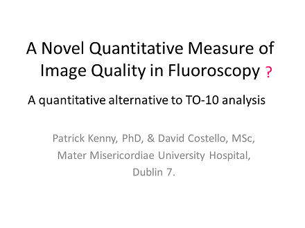 FLUG 2017 – A Novel Quantitative Measurement of Image Quality in Fluoroscopy; Patrick Kenny