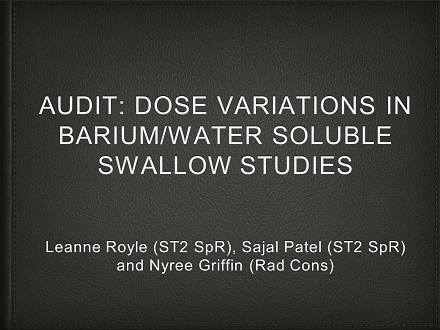 FLUG 2017 – Dose variation in Barium/water soluble swallow studies; Leanne Royle